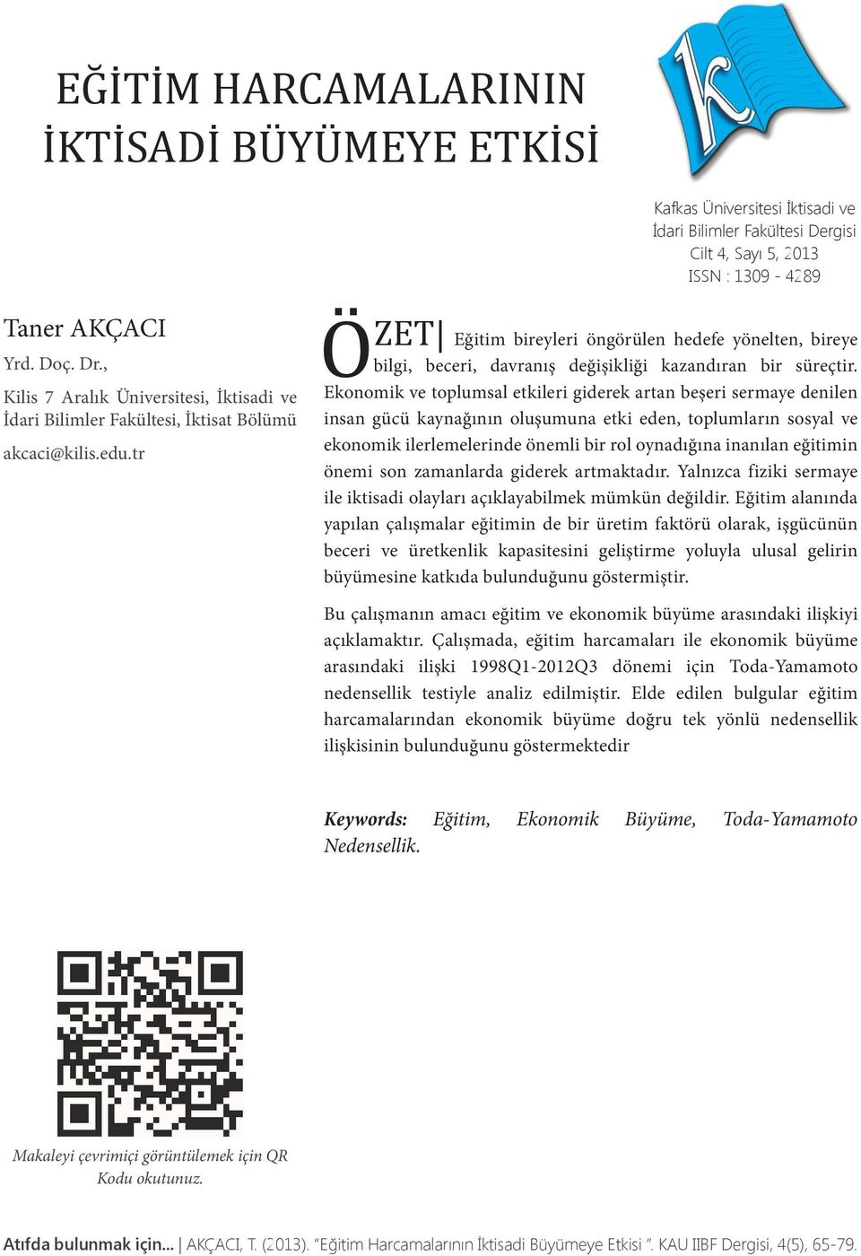 tr ÖZET Eğitim bireyleri öngörülen hedefe yönelten, bireye bilgi, beceri, davranış değişikliği kazandıran bir süreçtir.