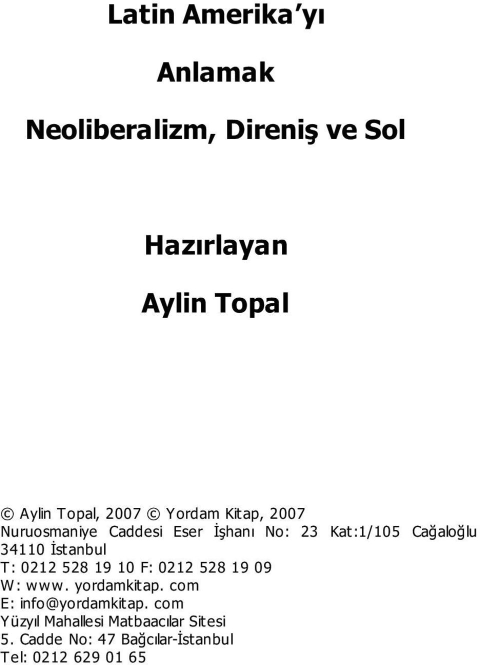 İstanbul T: 0212 528 19 10 F: 0212 528 19 09 W: www. yordamkitap. com E: info@yordamkitap.