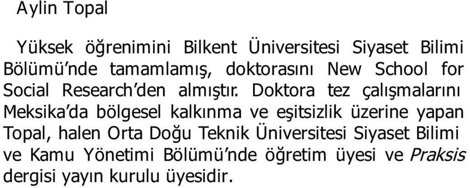 Doktora tez çalışmalarını Meksika da bölgesel kalkınma ve eşitsizlik üzerine yapan Topal,