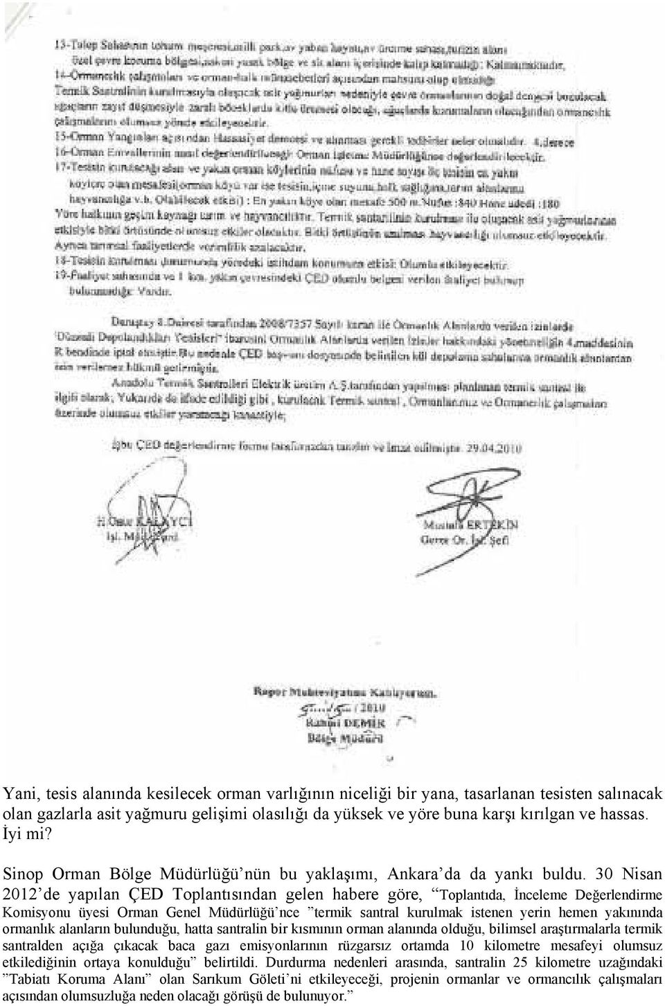 30 Nisan 2012 de yapılan ÇED Toplantısından gelen habere göre, Toplantıda, İnceleme Değerlendirme Komisyonu üyesi Orman Genel Müdürlüğü nce termik santral kurulmak istenen yerin hemen yakınında