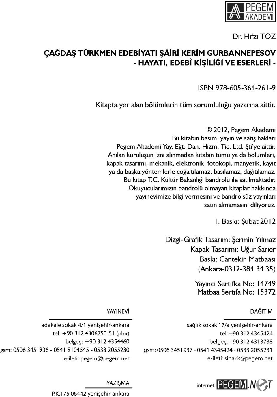 Anılan kuruluşun izni alınmadan kitabın tümü ya da bölümleri, kapak tasarımı, mekanik, elektronik, fotokopi, manyetik, kayıt ya da başka yöntemlerle çoğaltılamaz, basılamaz, dağıtılamaz. Bu kitap T.C.