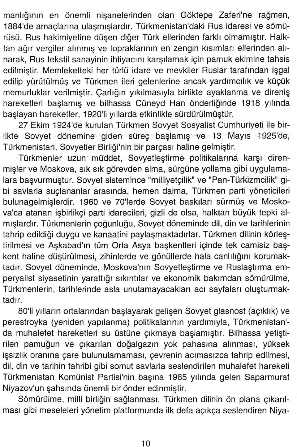 Halktan ağır vergiler alınmış ve topraklarının en zengin kısımları ellerinden alınarak, Rus tekstil sanayinin ihtiyacını karşılamak için pamuk ekimine tahsis edilmiştir.