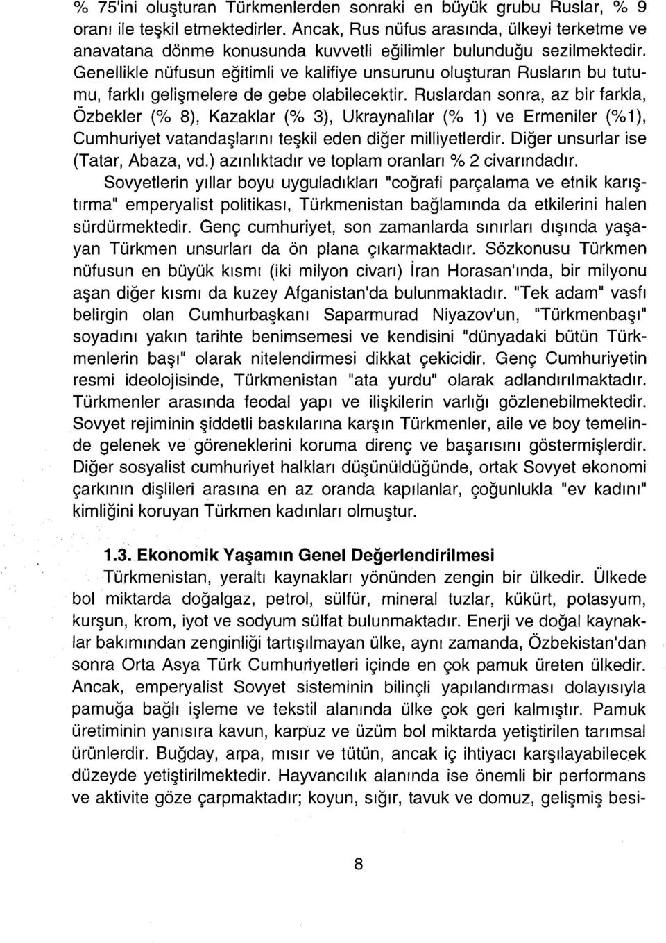 Genellikle nüfusun eğitimli ve kalifiye unsurunu oluşturan Rusların bu tutumu, farklı gelişmelere de gebe olabilecektir.