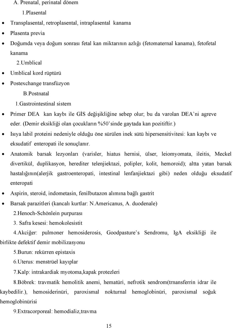 Umblical Umblical kord rüptürü Postexchange transfüzyon B.Postnatal 1.Gastrointestinal sistem Primer DEA kan kaybı ile GİS değişikliğine sebep olur; bu da varolan DEA ni agreve eder.