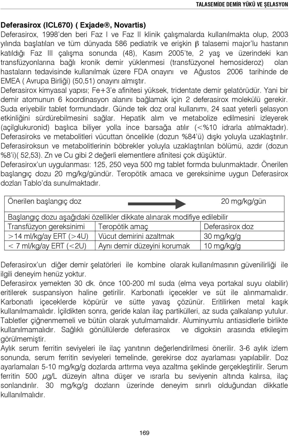 hemosideroz) olan hastaların tedavisinde kullanılmak üzere FDA onayını ve Ağustos 2006 tarihinde de EMEA ( Avrupa Birliği) (50,51) onayını almıştır.