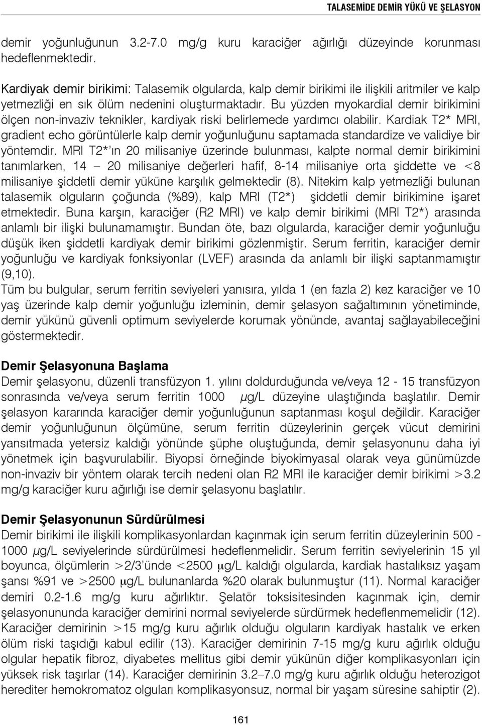 Bu yüzden myokardial demir birikimini ölçen non-invaziv teknikler, kardiyak riski belirlemede yardımcı olabilir.