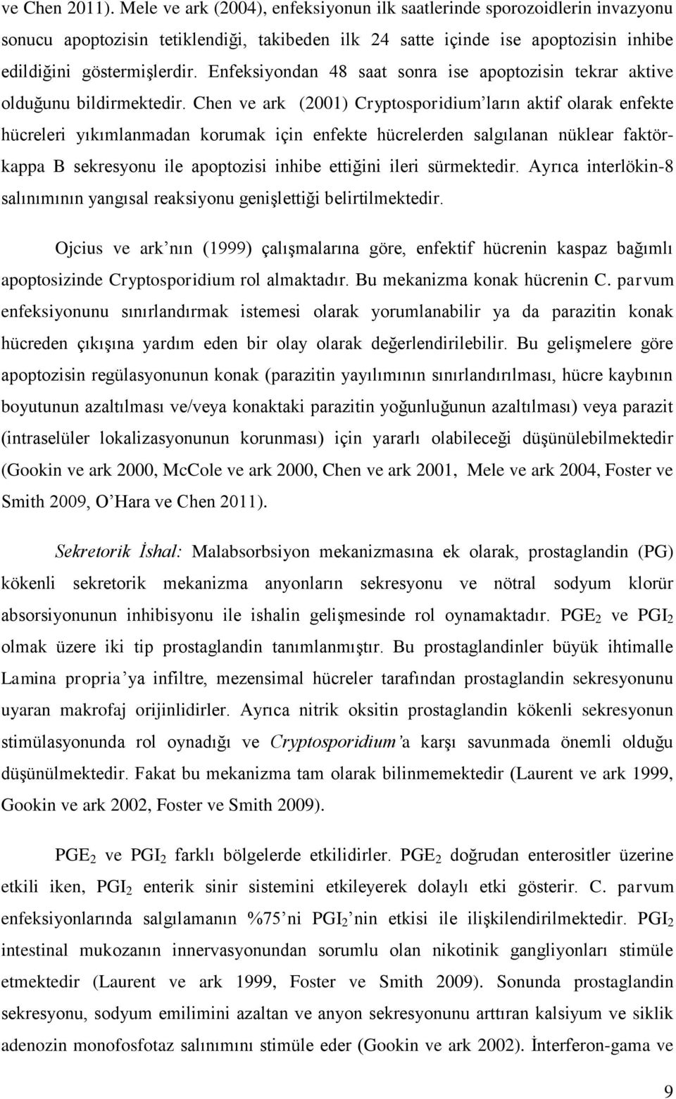 Enfeksiyondan 48 saat sonra ise apoptozisin tekrar aktive olduğunu bildirmektedir.