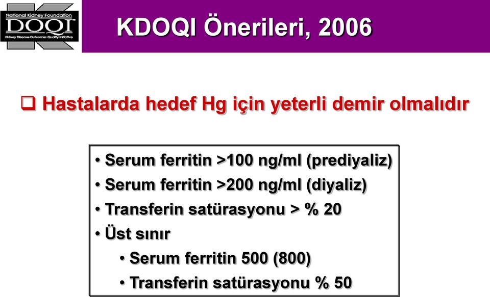 Serum ferritin >200 ng/ml (diyaliz) Transferin satürasyonu