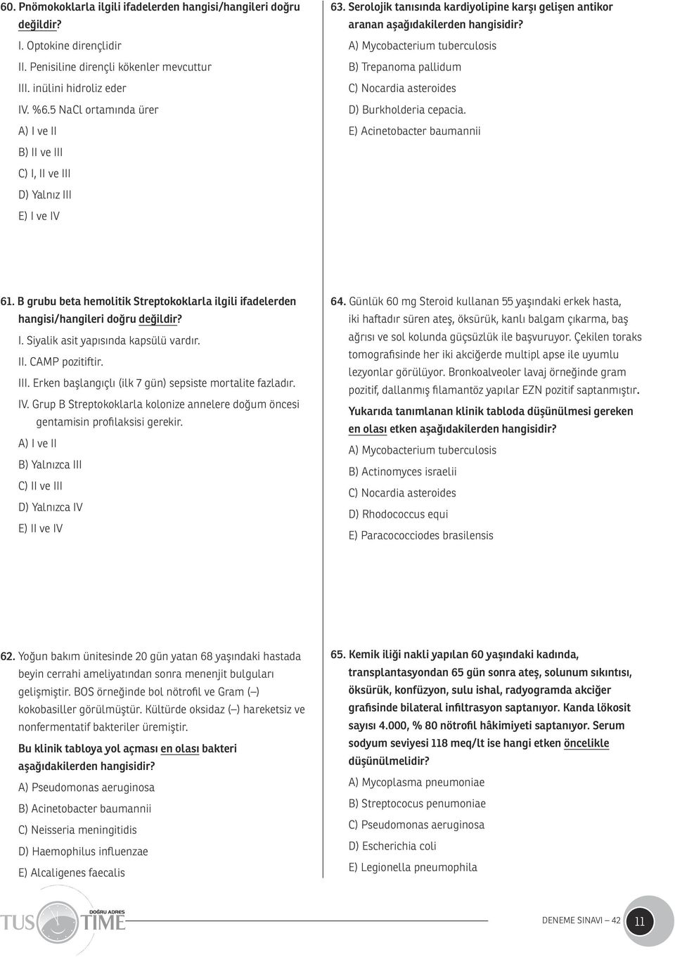 A) Mycobacterium tuberculosis B) Trepanoma pallidum C) Nocardia asteroides D) Burkholderia cepacia. E) Acinetobacter baumannii 61.