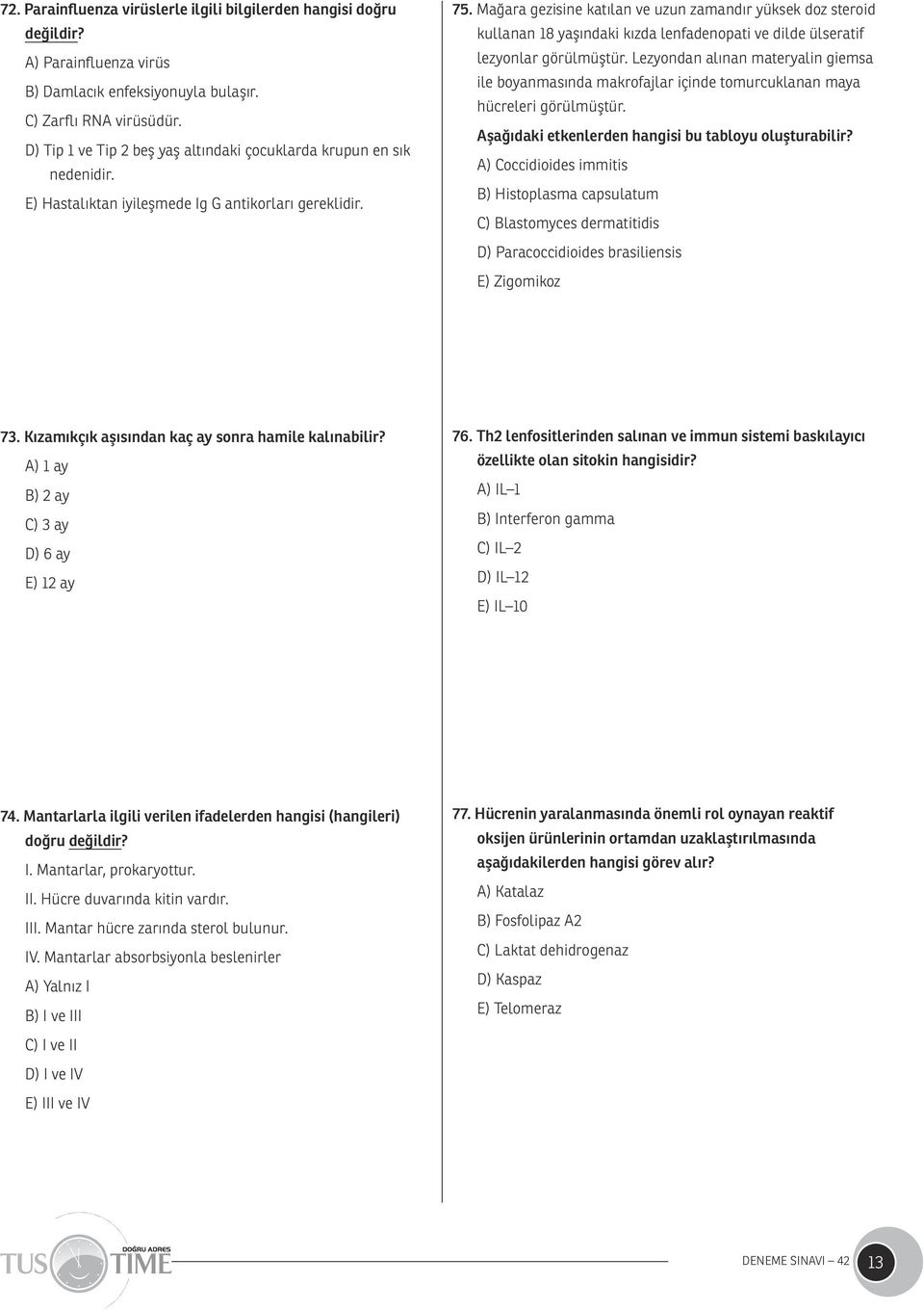 Mağara gezisine katılan ve uzun zamandır yüksek doz steroid kullanan 18 yaşındaki kızda lenfadenopati ve dilde ülseratif lezyonlar görülmüştür.