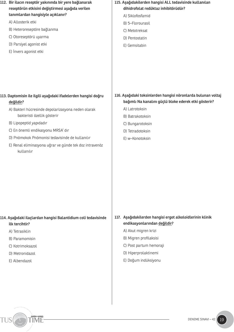 Aşağıdakilerden hangisi ALL tedavisinde kullanılan dihidrofolat redüktaz inhibitörüdür? A) Siklofosfamid B) 5 Florourasil C) Metotreksat D) Pentostatin E) Gemsitabin 113.