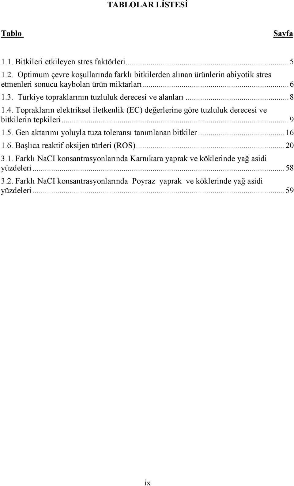 Türkiye topraklarının tuzluluk derecesi ve alanları... 8 1.4. Toprakların elektriksel iletkenlik (EC) değerlerine göre tuzluluk derecesi ve bitkilerin tepkileri... 9 1.5.