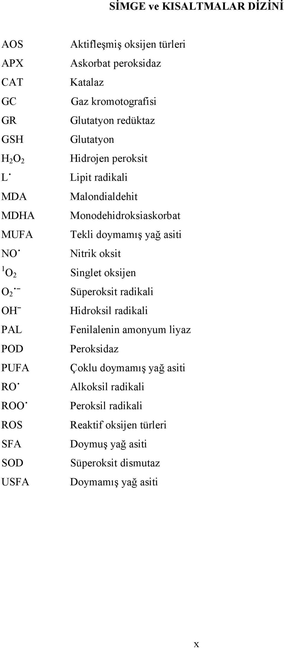 oksit 1 O 2 Singlet oksijen O 2 OH PAL POD PUFA RO ROO ROS SFA SOD USFA Süperoksit radikali Hidroksil radikali Fenilalenin amonyum liyaz