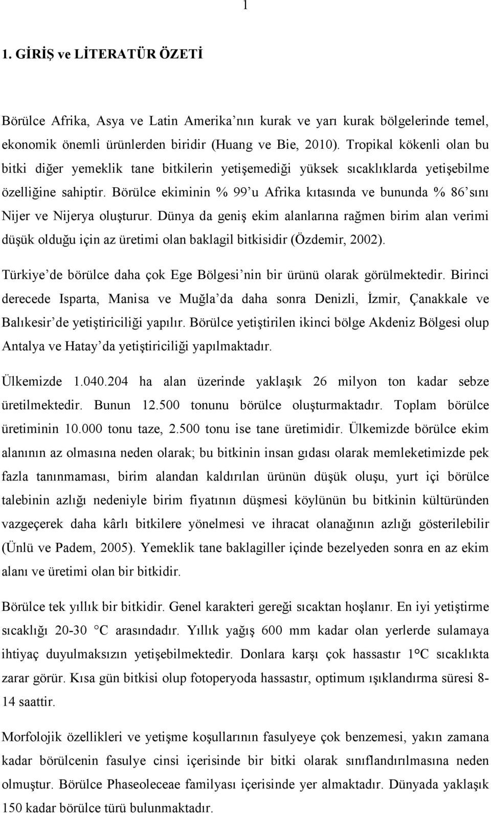 Börülce ekiminin % 99 u Afrika kıtasında ve bununda % 86 sını Nijer ve Nijerya oluşturur.