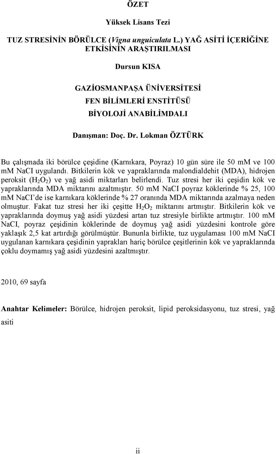 Lokman ÖZTÜRK Bu çalışmada iki börülce çeşidine (Karnıkara, Poyraz) 10 gün süre ile 50 mm ve 100 mm NaCI uygulandı.