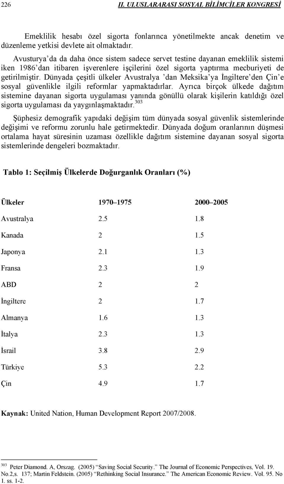 Dünyada çeşitli ülkeler Avustralya dan Meksika ya İngiltere den Çin e sosyal güvenlikle ilgili reformlar yapmaktadırlar.