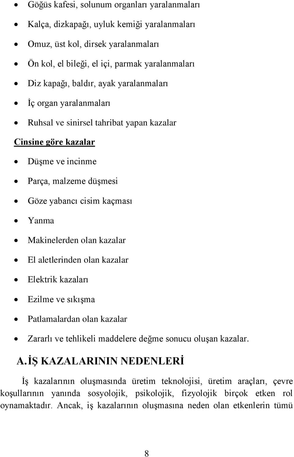 El aletlerinden olan kazalar Elektrik kazaları Ezilme ve sıkışma Patlamalardan olan kazalar Zararlı ve tehlikeli maddelere değme sonucu oluşan kazalar. A.