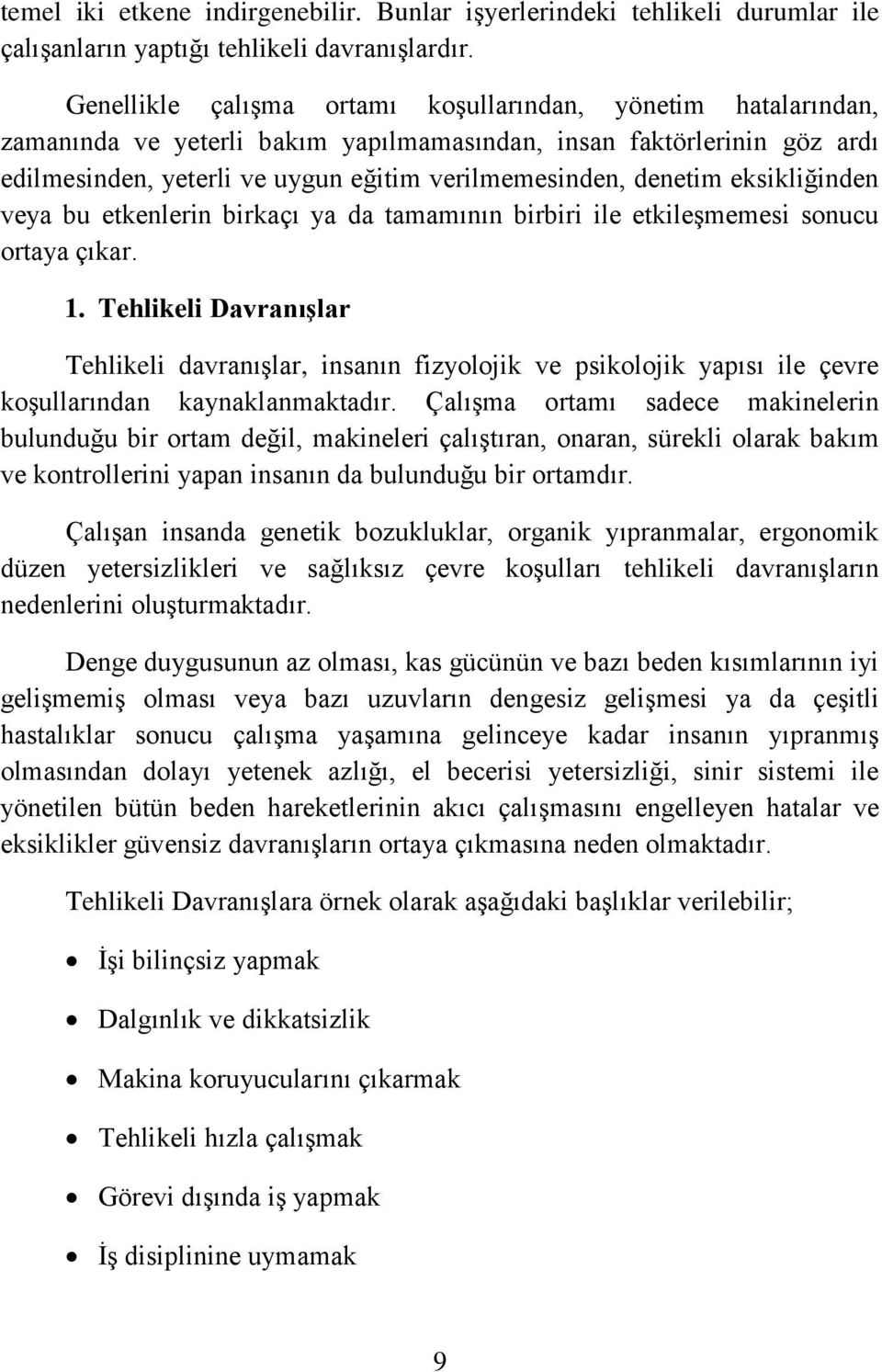 eksikliğinden veya bu etkenlerin birkaçı ya da tamamının birbiri ile etkileşmemesi sonucu ortaya çıkar. 1.