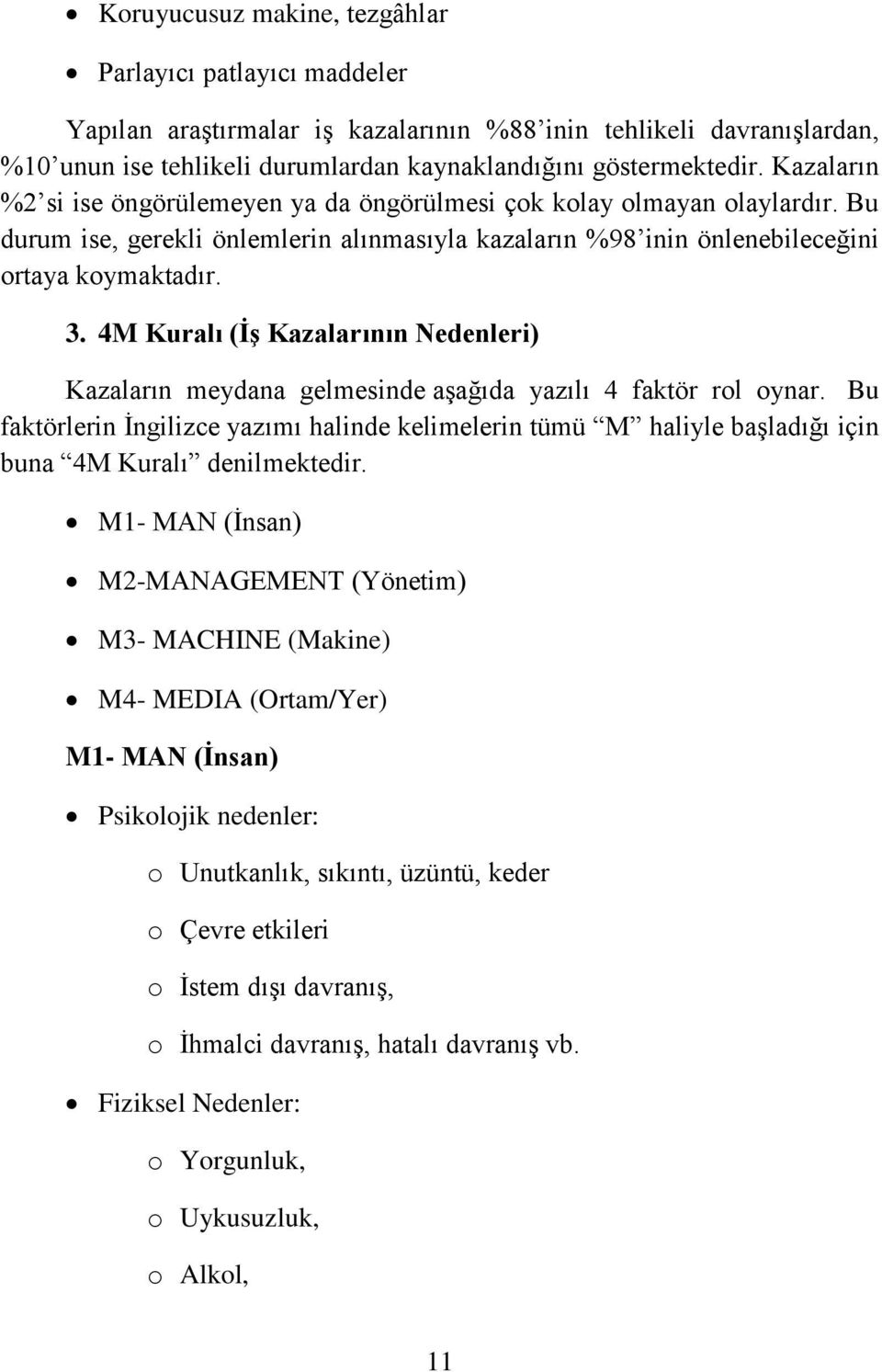 4M Kuralı (İş Kazalarının Nedenleri) Kazaların meydana gelmesinde aşağıda yazılı 4 faktör rol oynar.