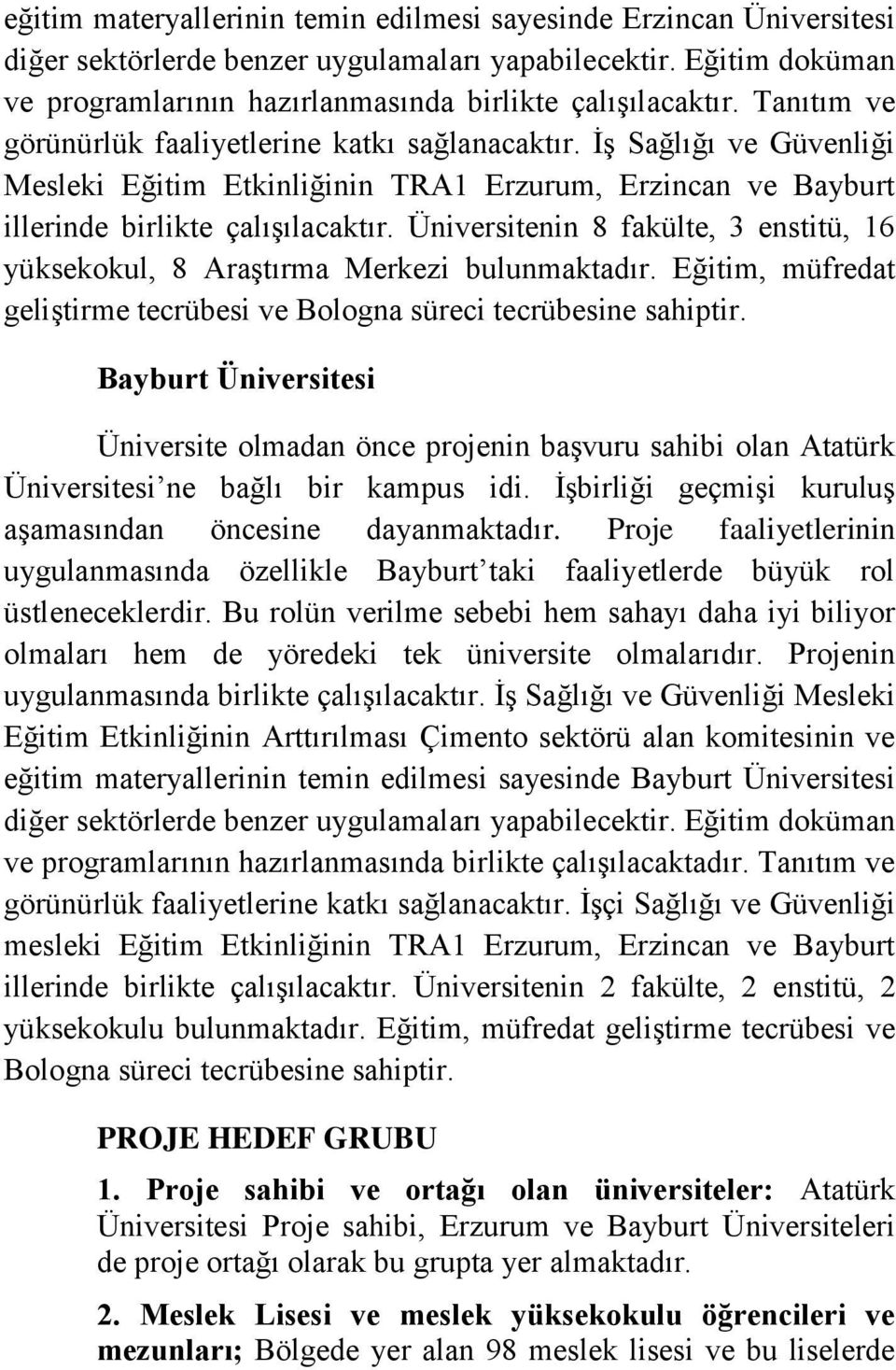 Üniversitenin 8 fakülte, 3 enstitü, 16 yüksekokul, 8 Araştırma Merkezi bulunmaktadır. Eğitim, müfredat geliştirme tecrübesi ve Bologna süreci tecrübesine sahiptir.