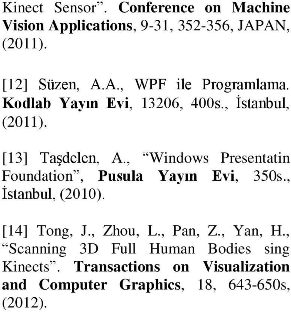 , Windows Presentatin Foundation, Pusula Yayın Evi, 350s., İstanbul, (2010). [14] Tong, J., Zhou, L.