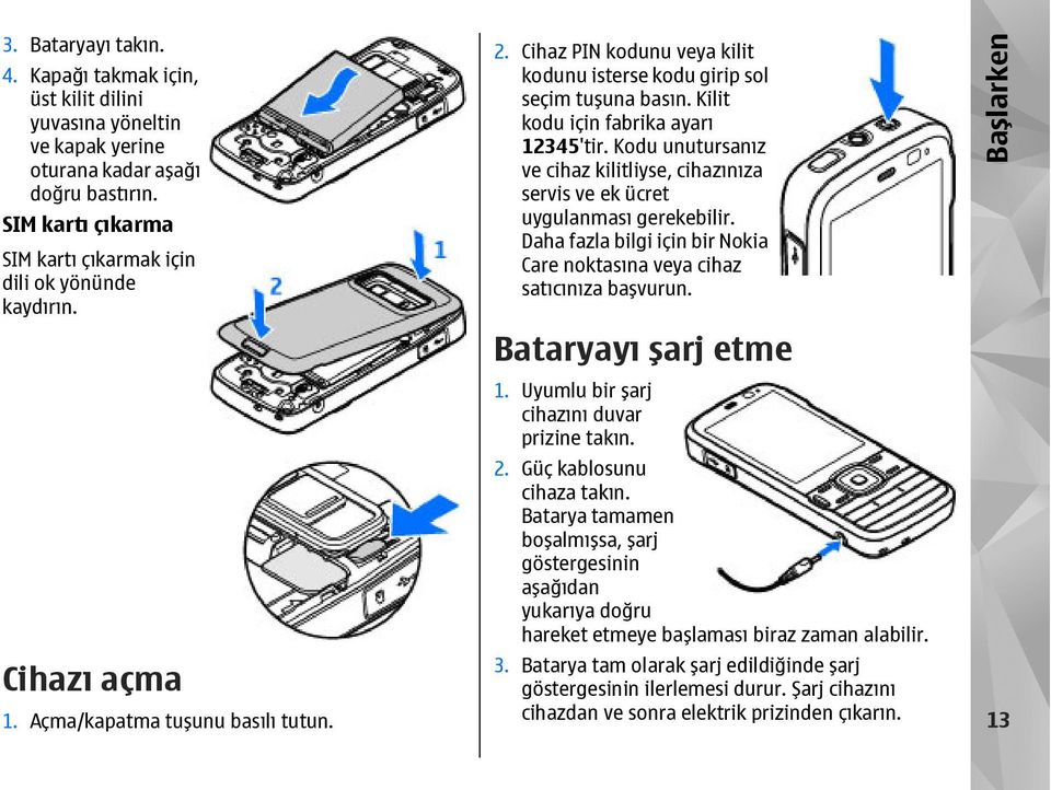 Kodu unutursanız ve cihaz kilitliyse, cihazınıza servis ve ek ücret uygulanması gerekebilir. Daha fazla bilgi için bir Nokia Care noktasına veya cihaz satıcınıza başvurun.