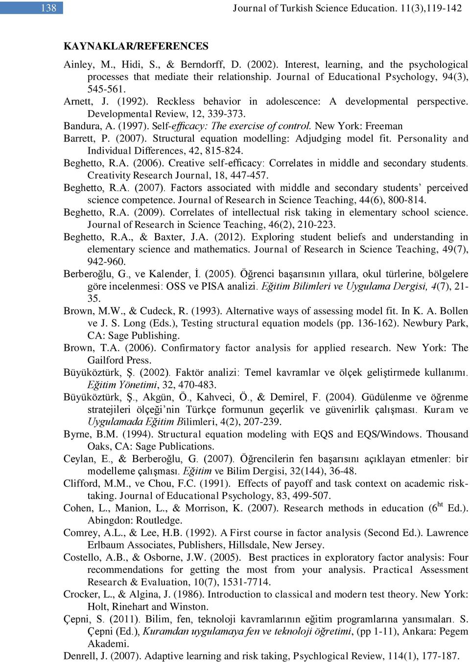 Reckless behavior in adolescence: A developmental perspective. Developmental Review, 12, 339-373. Bandura, A. (1997). Self-efficacy: The exercise of control. New York: Freeman Barrett, P. (2007).