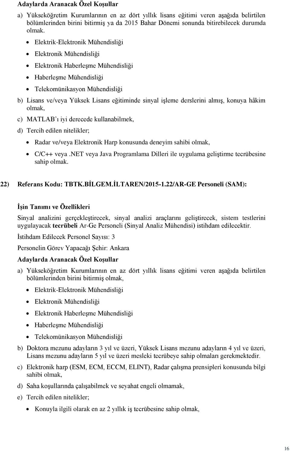 derecede kullanabilmek, d) Tercih edilen nitelikler; Radar ve/veya Elektronik Harp konusunda deneyim sahibi C/C++ veya.