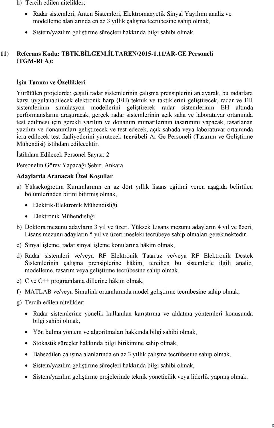 11/AR-GE Personeli (TGM-RFA): Yürütülen projelerde; çeşitli radar sistemlerinin çalışma prensiplerini anlayarak, bu radarlara karşı uygulanabilecek elektronik harp (EH) teknik ve taktiklerini