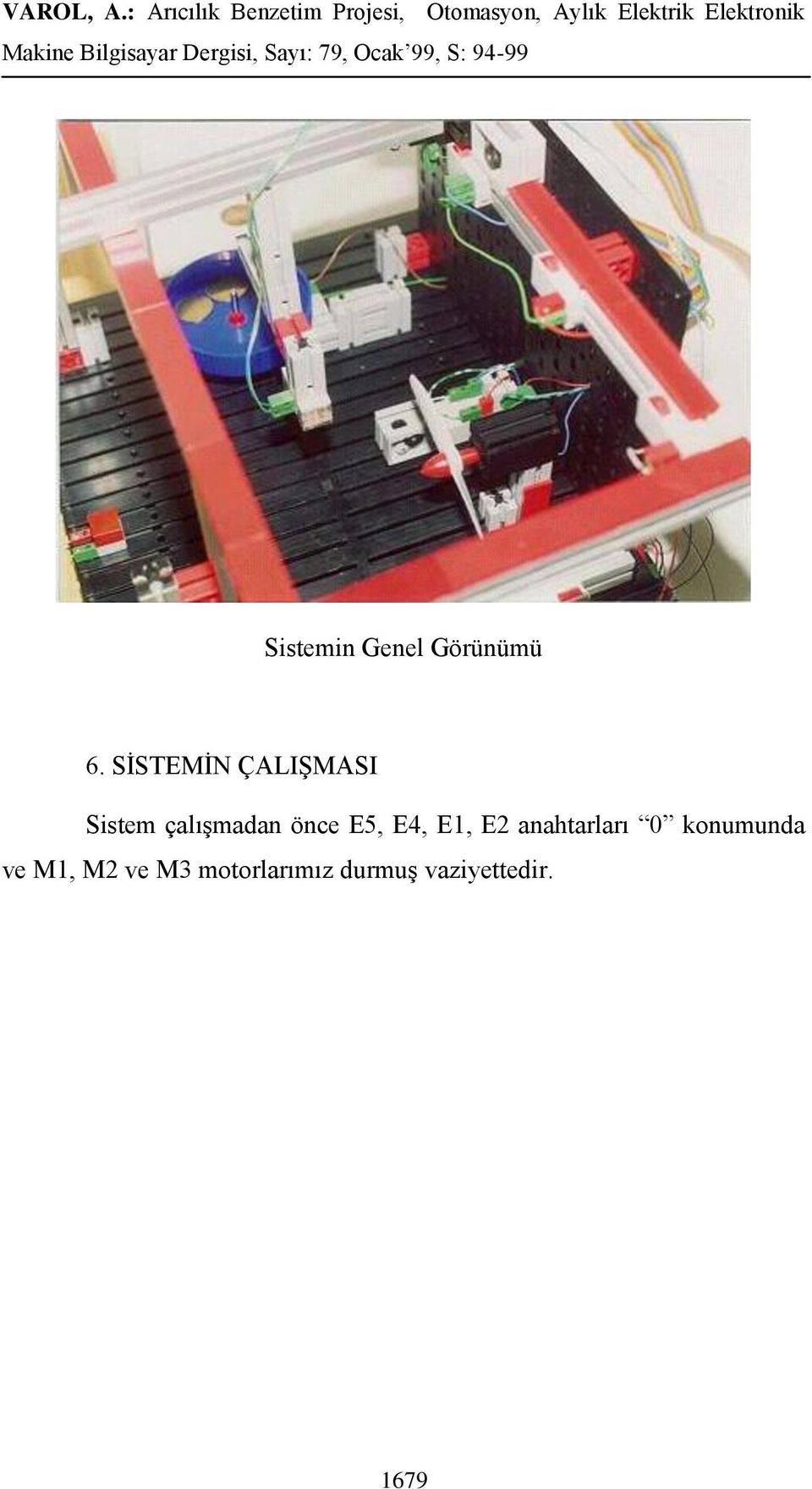 önce E5, E4, E1, E2 anahtarları 0