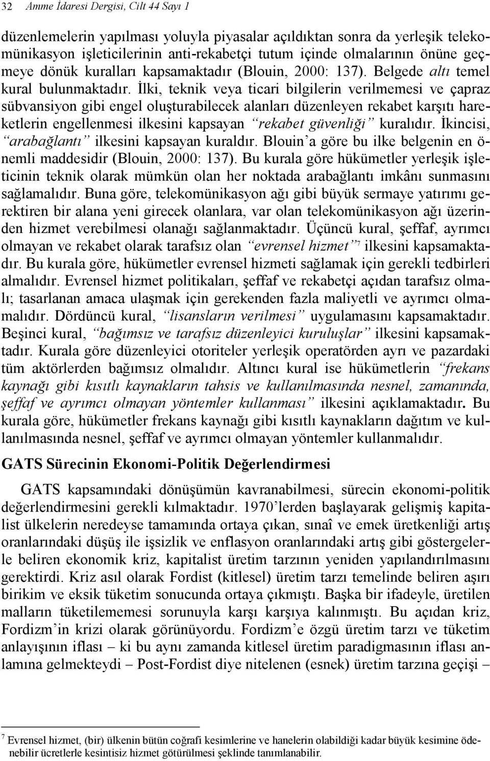 Đlki, teknik veya ticari bilgilerin verilmemesi ve çapraz sübvansiyon gibi engel oluşturabilecek alanları düzenleyen rekabet karşıtı hareketlerin engellenmesi ilkesini kapsayan rekabet güvenliği