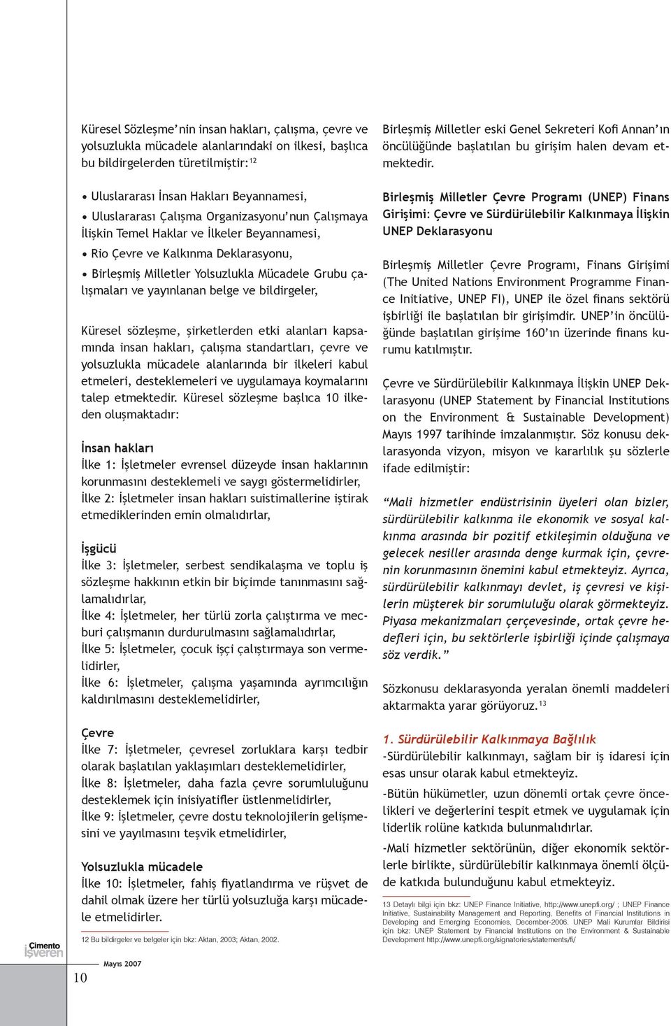 bildirgeler, Küresel sözleşme, şirketlerden etki alanları kapsamında insan hakları, çalışma standartları, çevre ve yolsuzlukla mücadele alanlarında bir ilkeleri kabul etmeleri, desteklemeleri ve