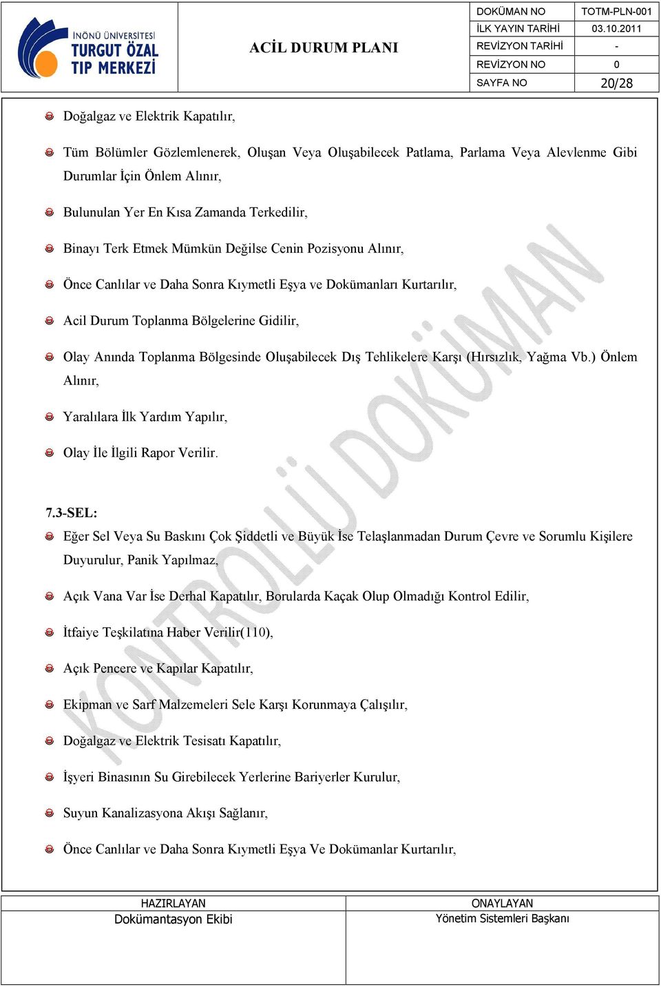 Bölgesinde Oluşabilecek Dış Tehlikelere Karşı (Hırsızlık, Yağma Vb.) Önlem Alınır, Yaralılara İlk Yardım Yapılır, Olay İle İlgili Rapor Verilir. 7.