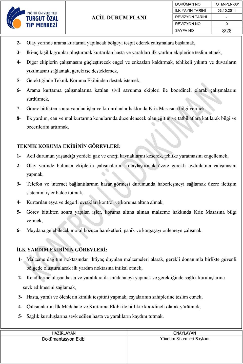 destek istemek, 6- Arama kurtarma çalışmalarına katılan sivil savunma ekipleri ile koordineli olarak çalışmalarını sürdürmek, 7- Görev bittikten sonra yapılan işler ve kurtarılanlar hakkında Kriz