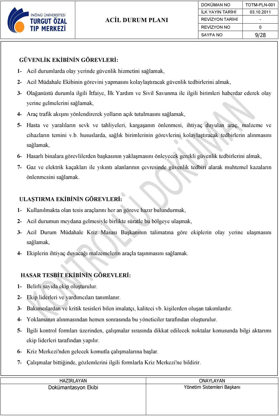 sağlamak, 5- Hasta ve yaralıların sevk ve tahliyeleri, kargaşanın önlenmesi, ihtiyaç duyulan araç, malzeme ve cihazların temini v.b.