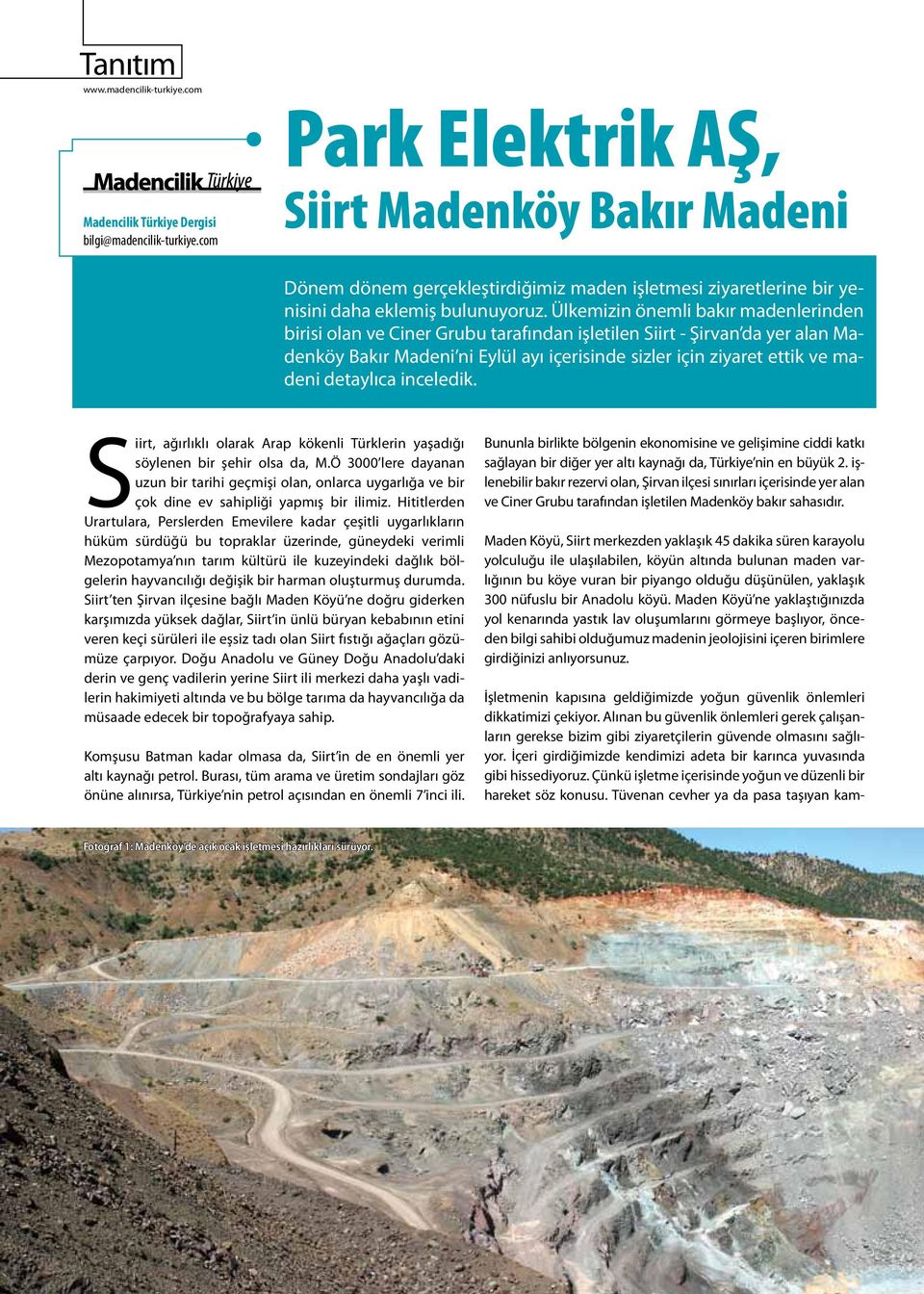 Ülkemizin önemli bakır madenlerinden birisi olan ve Ciner Grubu tarafından işletilen Siirt - Şirvan da yer alan Madenköy Bakır Madeni ni Eylül ayı içerisinde sizler için ziyaret ettik ve madeni