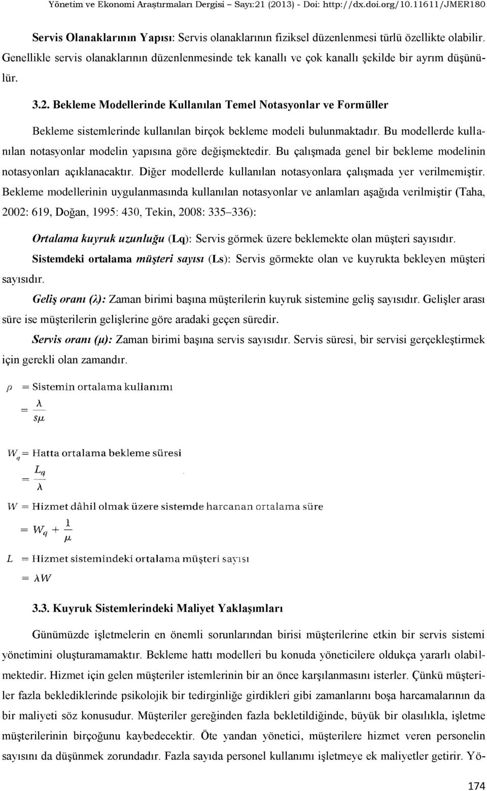 Bekleme Modellerinde Kullanılan Temel Notasyonlar ve Formüller Bekleme sistemlerinde kullanılan birçok bekleme modeli bulunmaktadır.