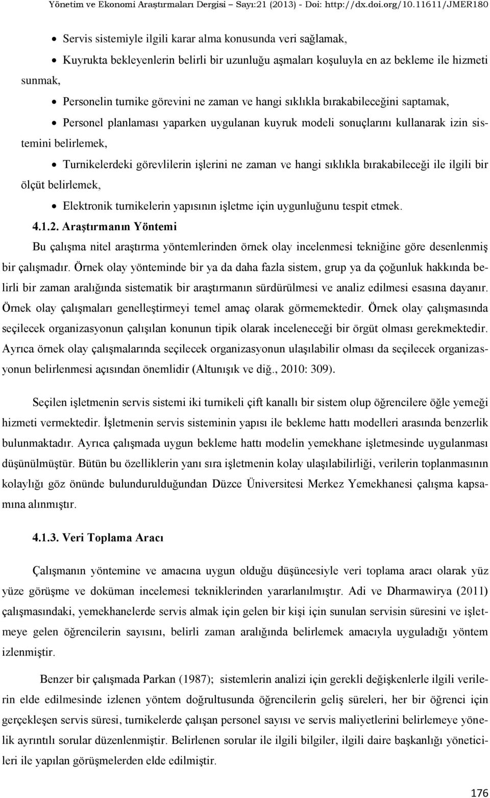 sıklıkla bırakabileceği ile ilgili bir ölçüt belirlemek, Elektronik turnikelerin yapısının işletme için uygunluğunu tespit etmek. 4.1.2.