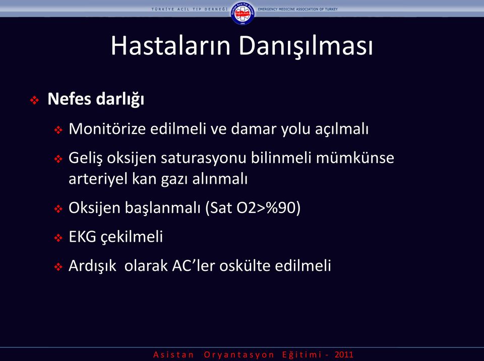 mümkünse arteriyel kan gazı alınmalı Oksijen başlanmalı