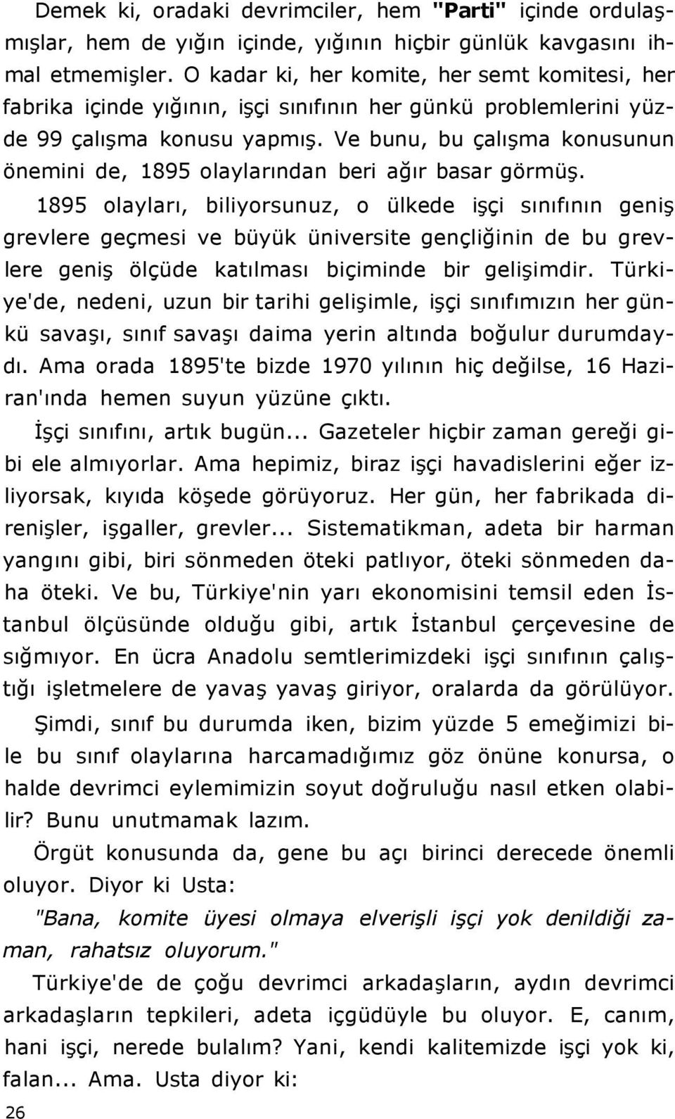 Ve bunu, bu çalışma konusunun önemini de, 1895 olaylarından beri ağır basar görmüş.