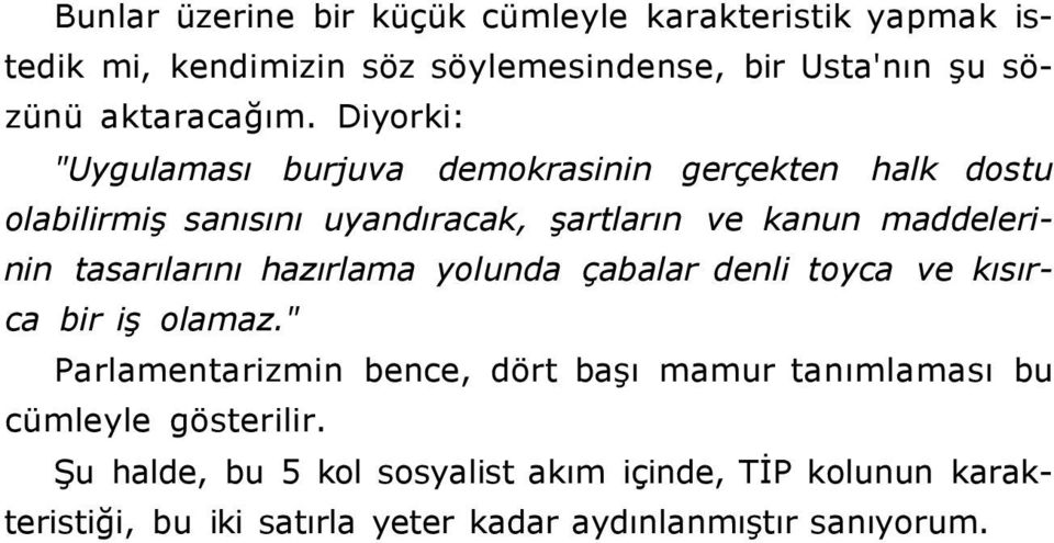 tasarılarını hazırlama yolunda çabalar denli toyca ve kısırca bir iş olamaz.