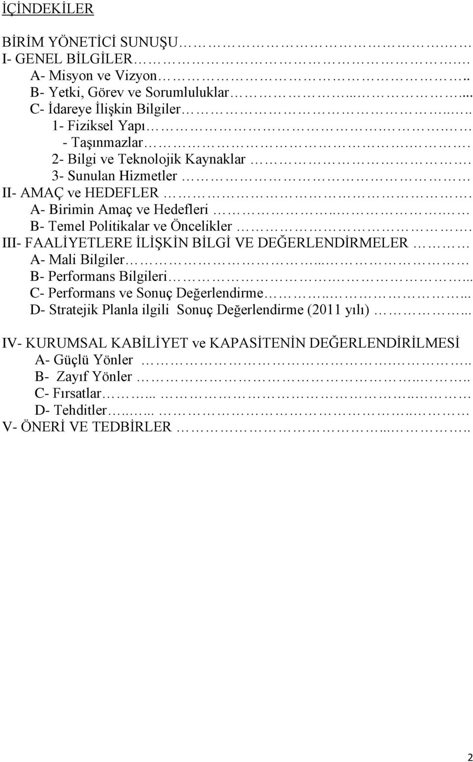 III- FAALİYETLERE İLİŞKİN BİLGİ VE DEĞERLENDİRMELER A- Mali Bilgiler... B- Performans Bilgileri.... C- Performans ve Sonuç Değerlendirme.