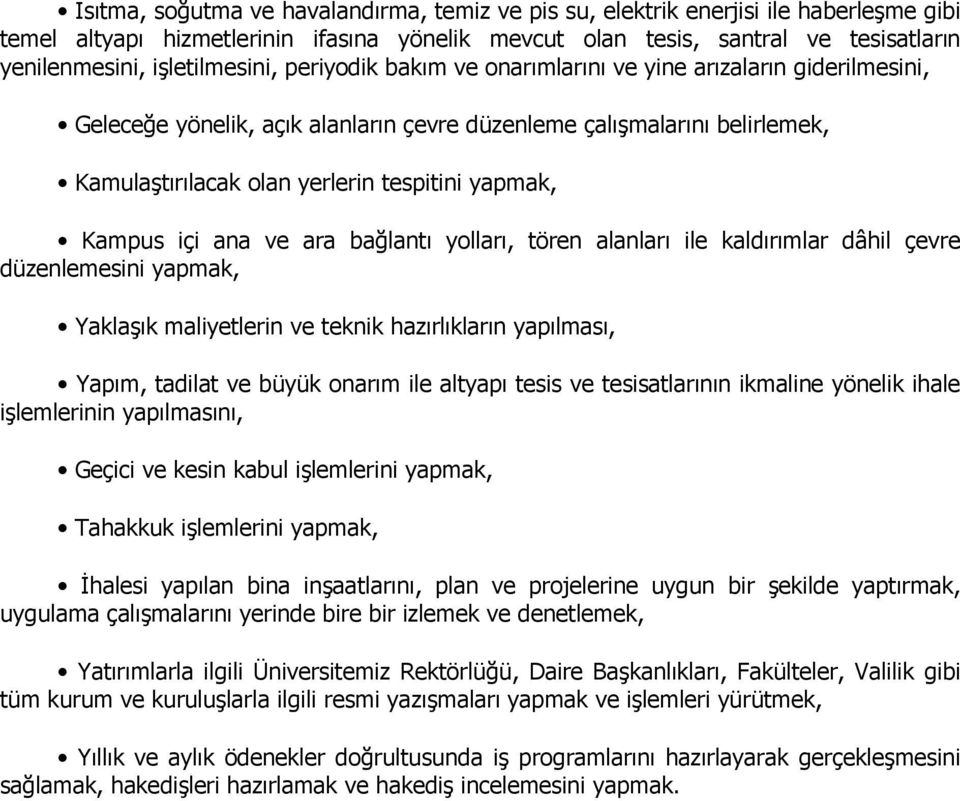 yapmak, Kampus içi ana ve ara bağlantı yolları, tören alanları ile kaldırımlar dâhil çevre düzenlemesini yapmak, Yaklaşık maliyetlerin ve teknik hazırlıkların yapılması, Yapım, tadilat ve büyük