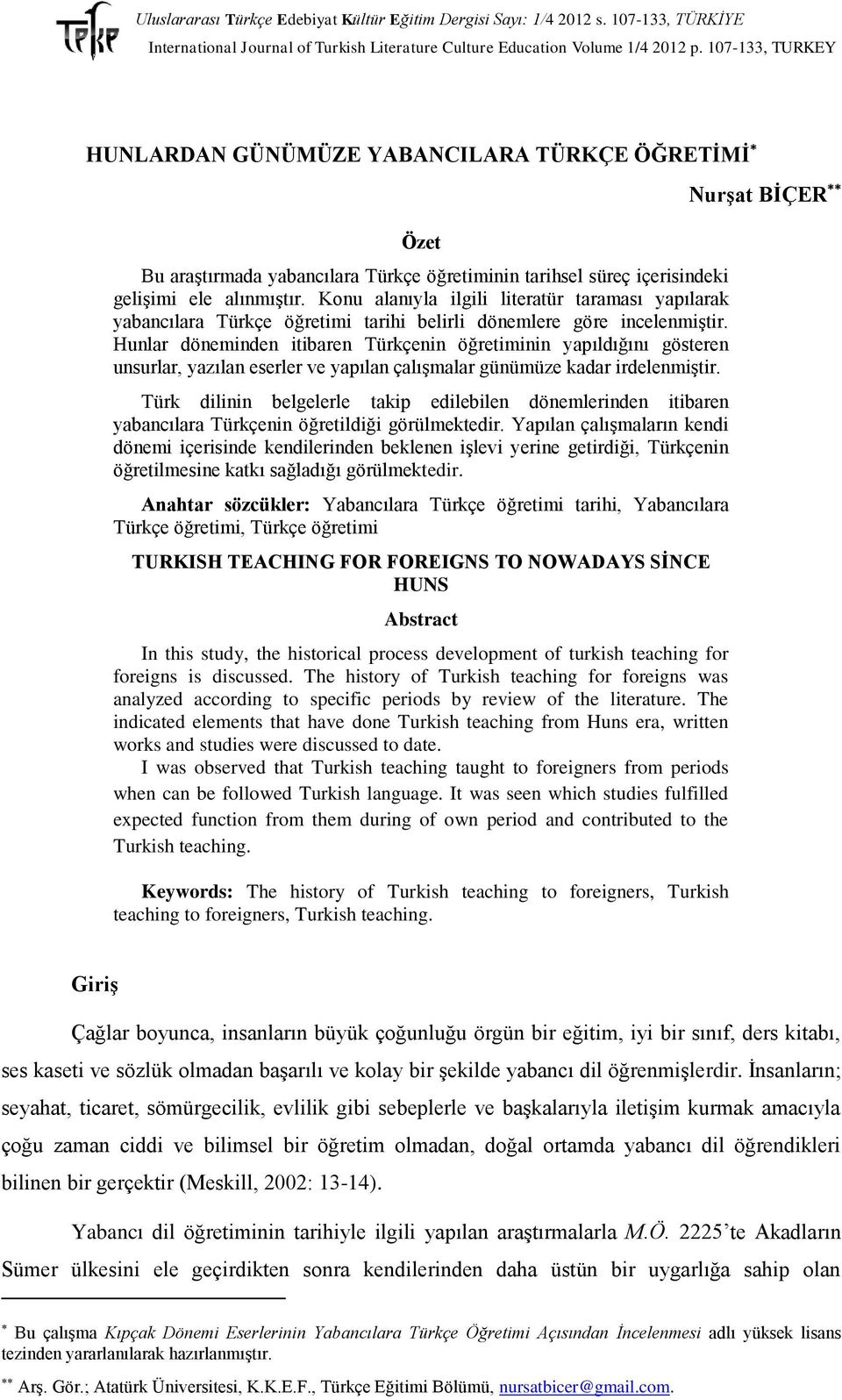 Hunlar döneminden itibaren Türkçenin öğretiminin yapıldığını gösteren unsurlar, yazılan eserler ve yapılan çalışmalar günümüze kadar irdelenmiştir.