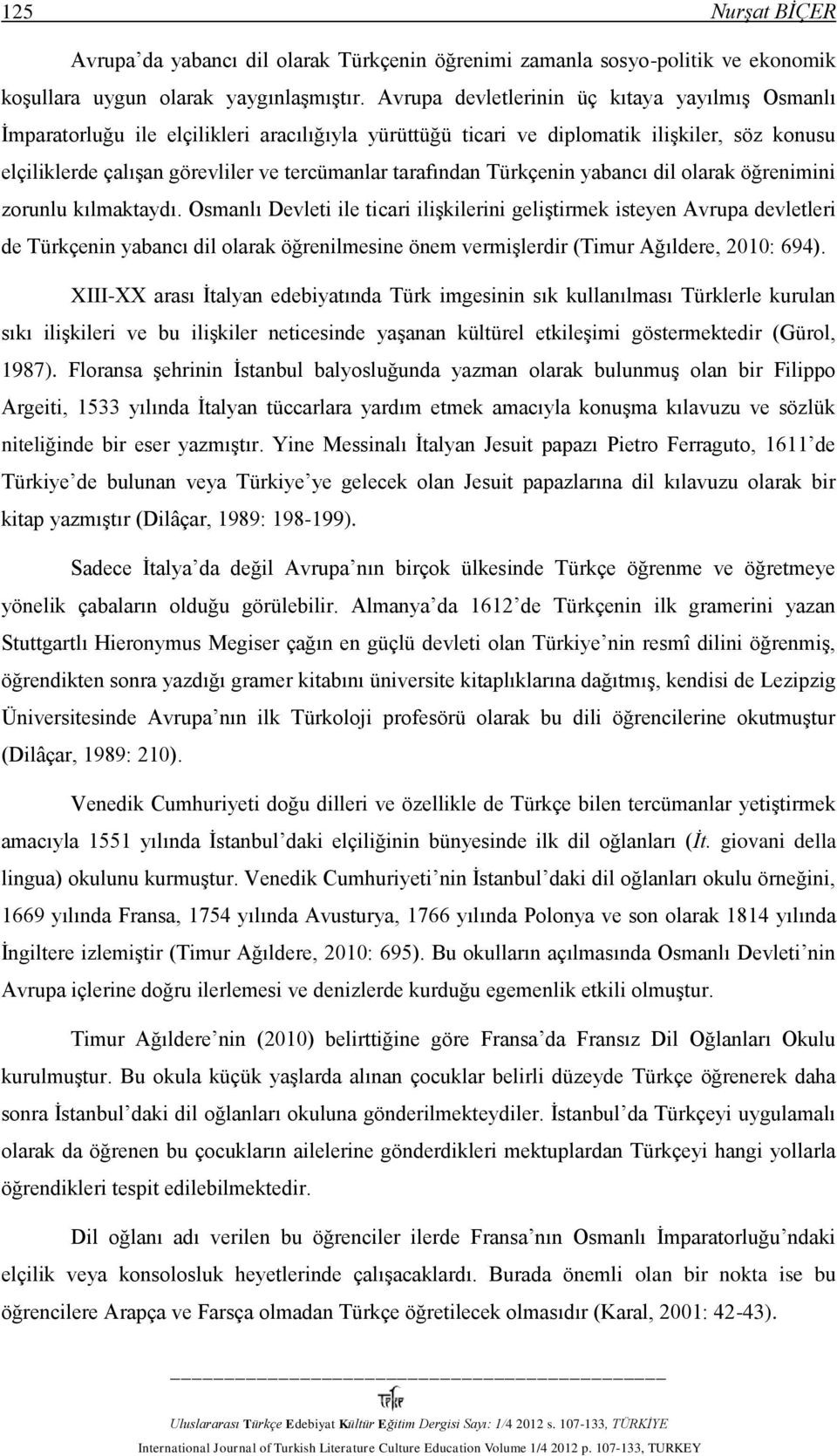 tarafından Türkçenin yabancı dil olarak öğrenimini zorunlu kılmaktaydı.