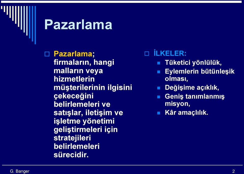 geliştirmeleri için stratejileri belirlemeleri sürecidir.