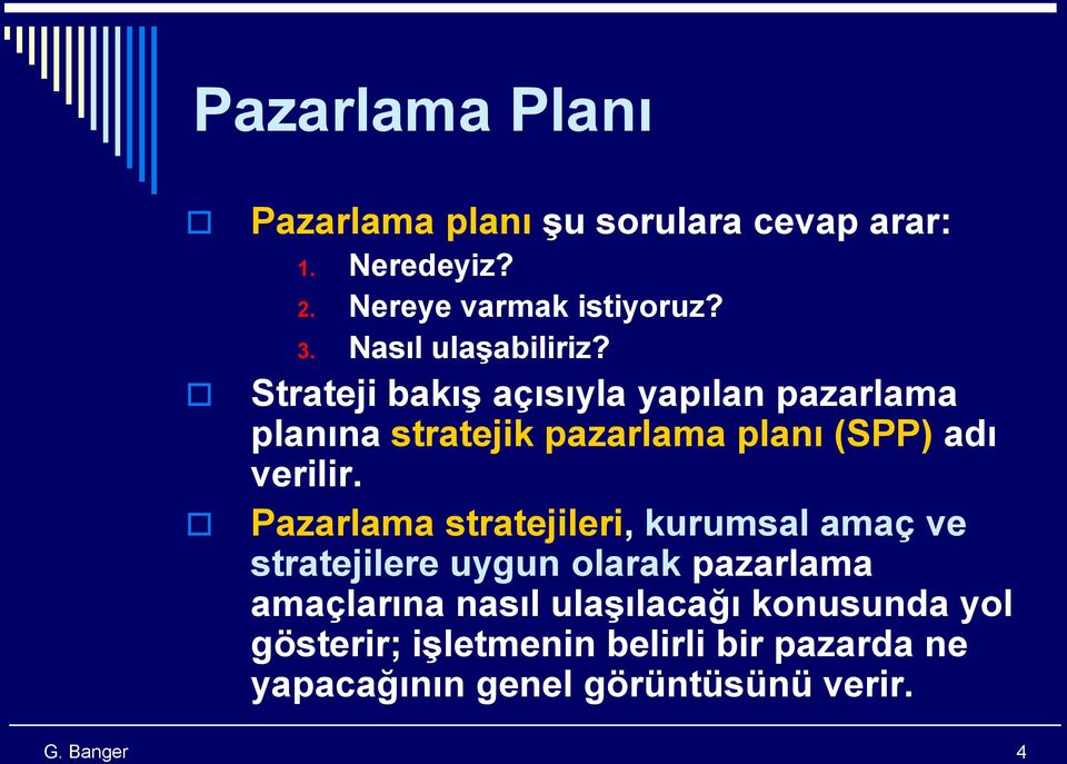 Strateji bakış açısıyla yapılan pazarlama planına stratejik pazarlama planı (SPP) adı verilir.