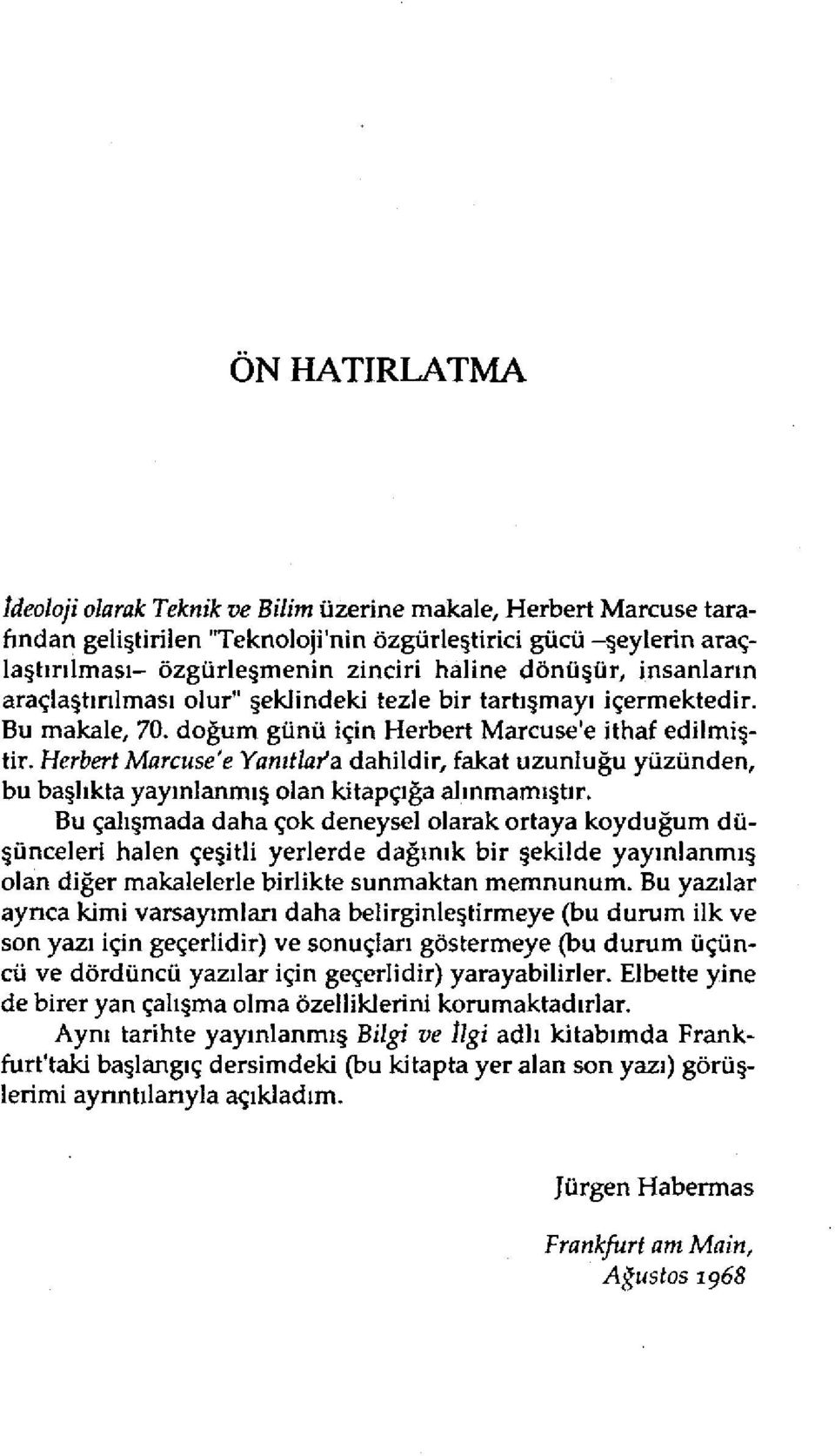 Herbert Marcuse'e Yanıtlafa dahildir, fakat uzunluğu yüzünden, bu başlıkta yayınlanmış olan kitapçığa alınmamıştır.