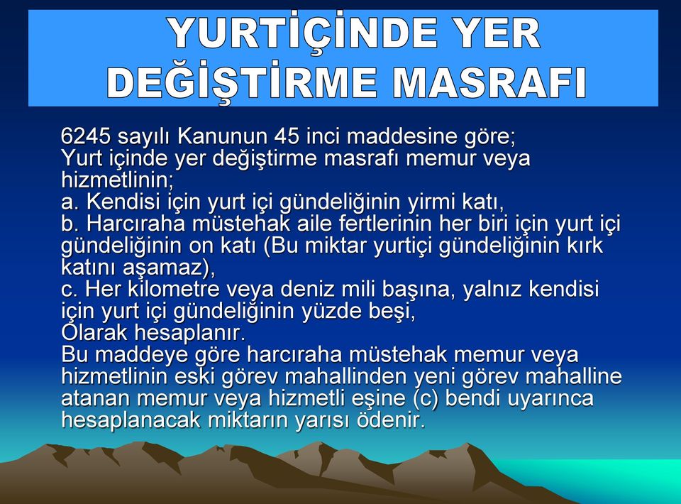 Harcıraha müstehak aile fertlerinin her biri için yurt içi gündeliğinin on katı (Bu miktar yurtiçi gündeliğinin kırk katını aşamaz), c.