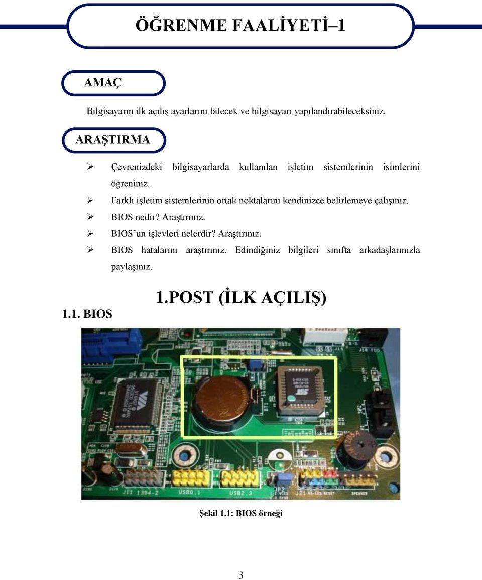 Farklı iģletim sistemlerinin ortak noktalarını kendinizce belirlemeye çalıģınız. BIOS nedir? AraĢtırınız.